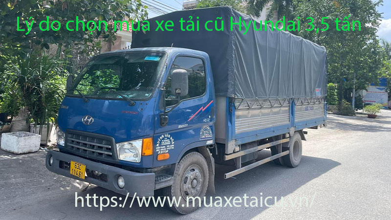 Lý do chọn mua xe tải cũ Hyundai 3,5 tấn